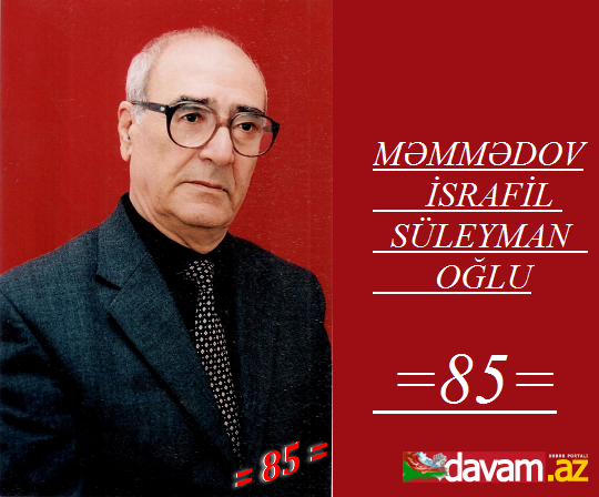 Yazıçı, alim, publisist və ictimai-siyasi xadim İSRAFİL MƏMMƏDOVUN 85 illik yubileyi.