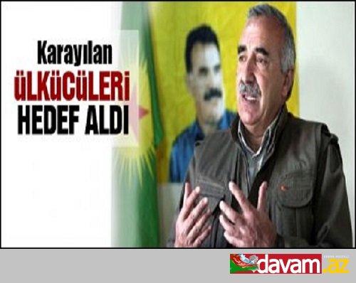 Karayılan Ülkücüleri Hedef Aldı