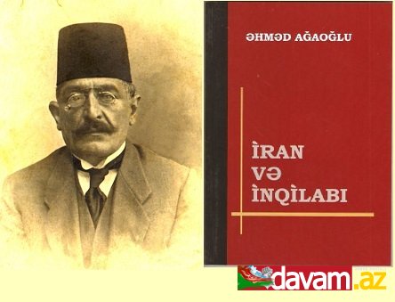 Əhməd Ağaoğlu: -İrana cahanşümul qiymət verdirən türklərdir