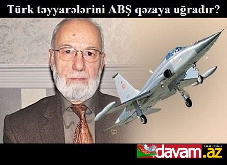 Türk general -Türk təyyarələrini ABŞ qəzaya uğradır