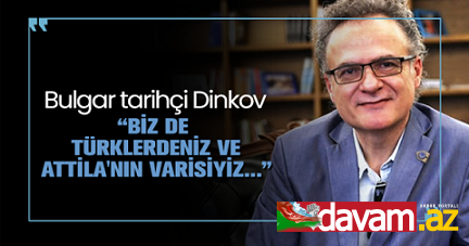 Bulgar tarihçi Dinkov: Biz de Türklerdeniz ve Atilla'nın Varisiyiz..